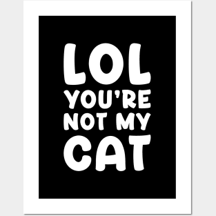 LOL You're Not My Cat Posters and Art